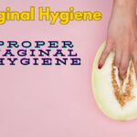 Expert Tips for Maintaining Proper Vaginal Hygiene