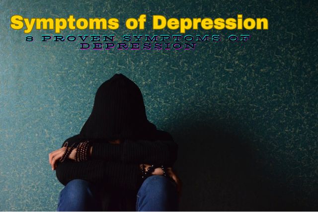 8 Proven Symptoms of Depression
