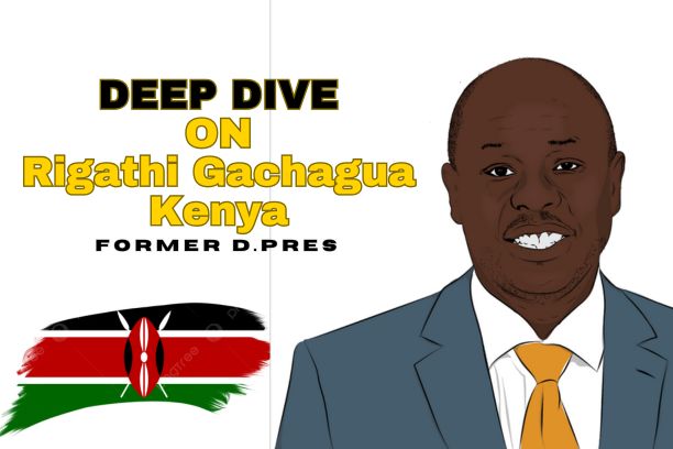 A Deep Dive into Kenya’s Former DP Rigathi Gachagua