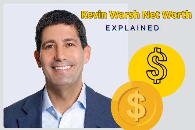 Kevin Warsh’s net worth and Financial holdings Explained 2026
